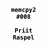 Memcpy2 #008 - Priit Raspel