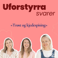 Uforstyrra svarer - Trøst og kjedespising, kan dere plis snakke om dette?