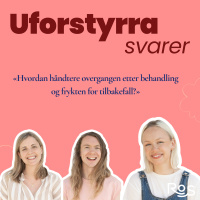 Uforstyrra svarer - Hvordan håndtere overgangen etter behandling og frykten for tilbakefall?