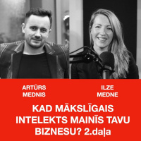 KAD MĀKSLĪGAIS INTELEKTS MAINĪS TAVU BIZNESU? 2. DAĻA SARUNA AR ARTŪRU MEDNI