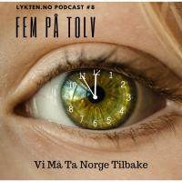 Fem på tolv - Vi må ta Norge tilbake - Podcast #8 (1.6.2019)