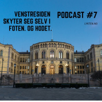 Venstresiden skyter seg selv i foten - og hodet - Podcast #7 - (05.04.2019)