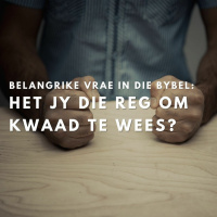 Het Jy Die Reg Om Kwaad Te Wees?... Belangrike vrae in die Bybel deur Theo Geyser