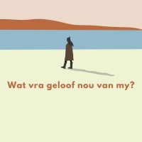 Wat vra geloof nou van my? deur Theo Geyser
