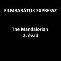 Filmbarátok Expressz: Mandalorian 2. évad [SPOILERES]