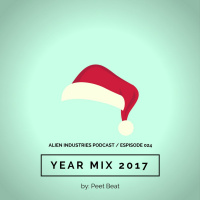 Alien Industries Podcast 024 / Year Mix 2017 By: Peet Beat