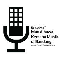 #7 - Mau Dibawa Kemana Musik di Bandung