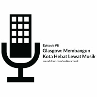 #8 Glasgow: Membangun Kota Hebat Lewat Musik