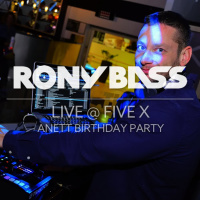 RONY BASS LIVE@FIVE X - ANETT BIRTHDAY PARTY