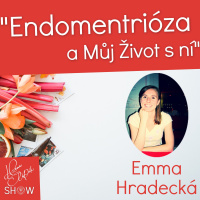 #48 Endometrióza a Můj Život s ní Emma Hradecká