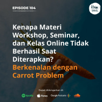 Kenapa Materi Workshop Tidak Berhasil Saat Diterapkan? Berkenalan dengan Carrot Problem - Ep. #104