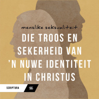 Menslike Seksualiteit: Troos en sekerheid van n nuwe identiteit in Christus