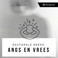 Pastoraal: Angs en Vrees