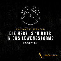 Ons hoop in Christus: Die Here is n rots in ons lewensstorms
