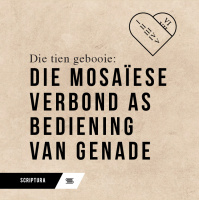 Die Tien Gebooie: Die Mosaïese verbond as bediening van genade