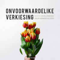 Verlossing deur genade alleen: Onvoorwaardelike verkiesing