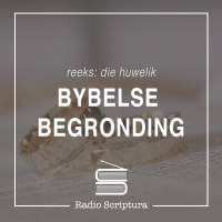 Die Huwelik (1): Bybelse begronding