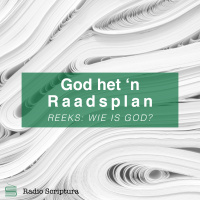 Wie is God: God het n Raadsplan