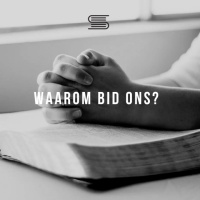 Gebed: Waarom bid ons?