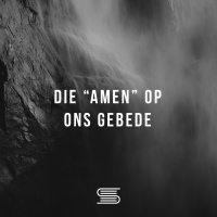 Gebed: Die Amen op ons gebede