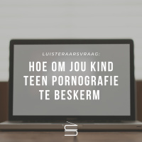 Luisteraarsvrae: Hoe beskerm ek my kind teen pornografie?