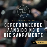 Die Erediens - Gereformeerde aanbidding en sakramente