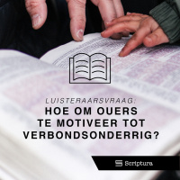 Luisteraarsvraag: Hoe om ouers te motiveer tot verbondsonderrig?