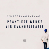 Luisteraarsvraag: Praktiese wenke vir Evangelisasie