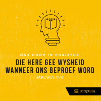 Ons hoop in Christus: Die Here gee wysheid wanneer ons beproef word