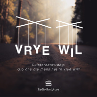 Luisteraarsvraag: Het die mens n vrye wil?