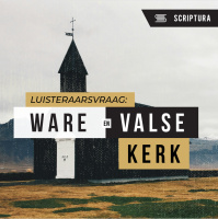 Luisteraarsvraag: Ware kerk en valse kerk