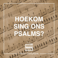 Hoekom sing ons Psalms?