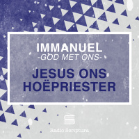 Immanuel: God met ons! Jesus ons Hoëpriester