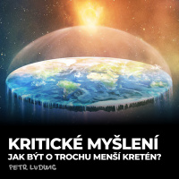 #BONUS: Petr Ludwig: Kritické myšlení - Jak lépe posuzovat informace a své myšlenky? (1. část - teorie)