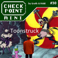 Checkpoint Mini #30 - Toonstruck