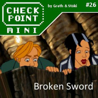 Checkpoint Mini #26 - Broken Sword: The Shadow of the Templars