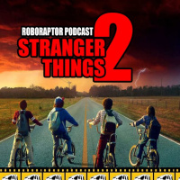 #52 Roboraptor Podcast - Stranger Things 2