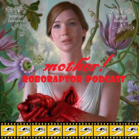 #50 Roboraptor Podcast - mother!