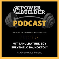 #76: Mit Tanulhatunk egy Súlyemelő Bajnoktól? (Ft. Gyurkovics Ferenc)