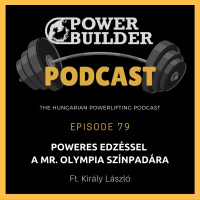 #79: Poweres Edzéssel a Mr. Olympia Színpadára (Ft. Király László)