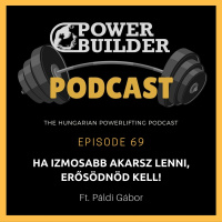 #69: Ha Izmosabb Akarsz Lenni, Erősödnöd Kell! (Ft. Páldi Gábor)