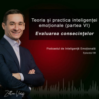 Ep.98 - Teoria și practica inteligenței emoționale (partea 6)- Evaluarea consecințelor