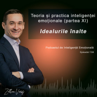 Ep.104 - Teoria și practica inteligenței emoționale (partea 11) - Idealurile înalte