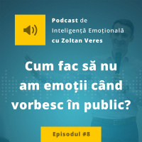 EP.08 - Cum Fac Sa Nu Am Emotii Cand Vorbesc In Public