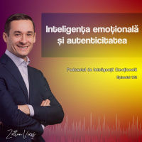 Ep.122 - Inteligența emoțională și autenticitatea