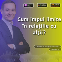 Ep.50 - Cum impui limite in relatiile cu altii