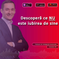 Ep.49 - Descopera ce NU este iubirea de sine