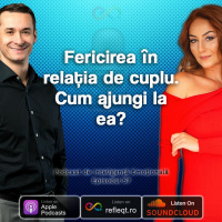 Ep.57 - Fericirea in relatia de cuplu. Cum ajungi la ea?