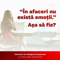 Ep.42 - In afaceri nu exista emotii. Asa sa fie?
