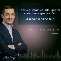 Ep.96 - Teoria și practica inteligenței emoționale (partea 4) - Autocontrolul